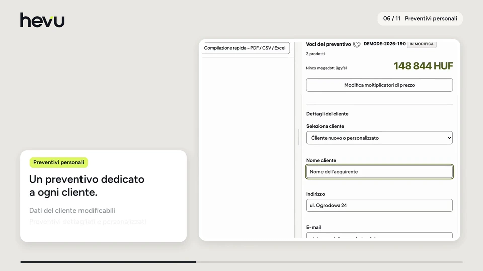 Un preventivo dedicato a ogni cliente. Dati del cliente modificabili Preventivi dettagliati e personalizzati